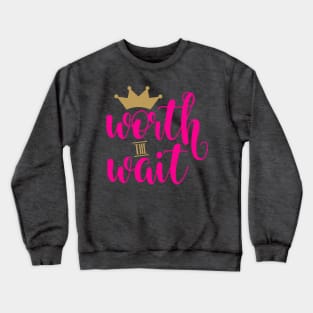 Worth The Wait Crewneck Sweatshirt